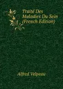 Traite Des Maladies Du Sein (French Edition) - Alfred Velpeau