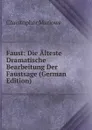 Faust: Die Alteste Dramatische Bearbeitung Der Faustsage (German Edition) - Christopher Marlowe