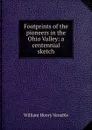 Footprints of the pioneers in the Ohio Valley: a centennial sketch - William Henry Venable