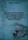 The missionary life and labours of Francis Xavier taken from his own correspondence; with a sketch of the general results of Roman Catholic missions among thy heathen - Henry Venn