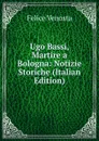 Ugo Bassi, Martire a Bologna: Notizie Storiche (Italian Edition) - Felice Venosta