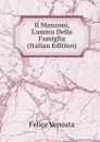 Il Manzoni, L.amico Della Famiglia (Italian Edition) - Felice Venosta