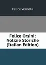 Felice Orsini: Notizie Storiche (Italian Edition) - Felice Venosta