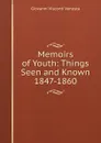 Memoirs of Youth: Things Seen and Known 1847-1860 - Giovanni Visconti Venosta