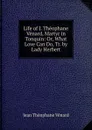 Life of J. Theophane Venard, Martyr in Tonquin: Or, What Love Can Do, Tr. by Lady Herbert - Jean Théophane Vénard