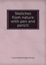 Sketches from nature with pen and pencil - Frances Parthenope Verney
