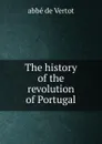 The history of the revolution of Portugal - abbé de Vertot