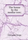 The house by the medlar tree; - Giovanni Verga