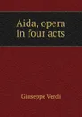Aida, opera in four acts - Giuseppe Verdi