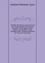 Vermont school laws, in force at the close of the session of the General Assembly, 1874, together with a digest of the decisions of the Supreme Court . Vermont and forms for the use of school dis - statutes Vermont. Laws