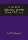 La multiple splendeur, poemes (French Edition) - Emile Verhaeren