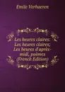 Les heures claires: Les heures claires; Les heures d.apres-midi, poemes (French Edition) - Emile Verhaeren