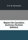 Report On Canadian Archives (Turkish Edition) - H A. B. Vérreault