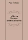 La Bonne Chanson (French Edition) - Paul Verlaine