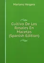 Cultivo De Los Rosales En Macetas (Spanish Edition) - Mariano Vergara