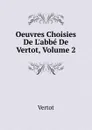 Oeuvres Choisies De L.abbe De Vertot, Volume 2 - Vertot