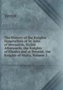 The History of the Knights Hospitallers of St. John of Jerusalem, Styled Afterwards, the Knights of Rhodes and at Present, the Knights of Malta, Volume 3 - Vertot