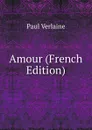 Amour (French Edition) - Paul Verlaine