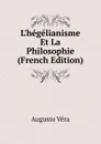 L.hegelianisme Et La Philosophie (French Edition) - Augusto Vera