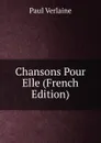 Chansons Pour Elle (French Edition) - Paul Verlaine