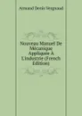 Nouveau Manuel De Mecanique Appliquee A L.industrie (French Edition) - Armand Denis Vergnaud