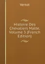Histoire Des Chevaliers Malte, Volume 3 (French Edition) - Vertot