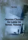Oeuvres Choisies De L.abbe De Vertot, Volume 9 - Vertot