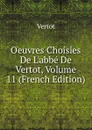 Oeuvres Choisies De L.abbe De Vertot, Volume 11 (French Edition) - Vertot