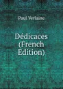 Dedicaces (French Edition) - Paul Verlaine