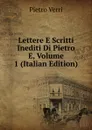 Lettere E Scritti Inediti Di Pietro E, Volume 1 (Italian Edition) - Pietro Verri