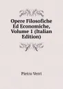 Opere Filosofiche Ed Economiche, Volume 1 (Italian Edition) - Pietro Verri