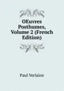 OEuvres Posthumes, Volume 2 (French Edition) - Paul Verlaine