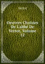 Oeuvres Choisies De L.abbe De Vertot, Volume 12 - Vertot