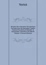 Histoire Des Chevaliers Hospitaliers De Saint Jean De Jerusalem: Apelez Depuis Chevaliers De Rhodes, . Aujourd.hui Chevaliers De Malthe, Volume 4 (French Edition) - Vertot