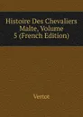 Histoire Des Chevaliers Malte, Volume 5 (French Edition) - Vertot