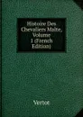 Histoire Des Chevaliers Malte, Volume 1 (French Edition) - Vertot