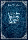 Liturgies Intimes (French Edition) - Paul Verlaine
