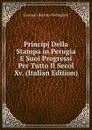 Principj Della Stampa in Perugia E Suoi Progressi Per Tutto Il Secol Xv. (Italian Edition) - Giovanni Battista Vermiglioli