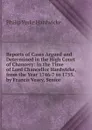 Reports of Cases Argued and Determined in the High Court of Chancery: In the Time of Lord Chancellor Hardwicke, from the Year 1746-7 to 1755. by Francis Vesey, Senior . - Philip Yorke Hardwicke