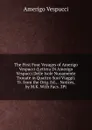 The First Four Voyages of Amerigo Vespucci (Lettera Di Amerigo Vespucci Delle Isole Nuoamente Trouate in Quattro Suoi Viaggi). Tr. from the Orig. Ed., . Notices, by M.K. With Facs. 2Pt - Amerigo Vespucci