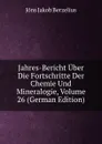 Jahres-Bericht Uber Die Fortschritte Der Chemie Und Mineralogie, Volume 26 (German Edition) - Jöns Jakob Berzelius