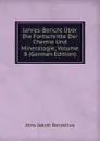 Jahres-Bericht Uber Die Fortschritte Der Chemie Und Mineralogie, Volume 8 (German Edition) - Jöns Jakob Berzelius