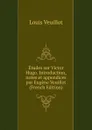 Etudes sur Victor Hugo. Introduction, notes et appendices par Eugene Veuillot (French Edition) - Louis Veuillot