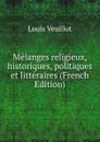 Melanges religieux, historiques, politiques et litteraires (French Edition) - Louis Veuillot