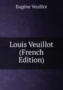 Louis Veuillot (French Edition) - Eugène Veuillot