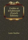 Corbin et d.Aubecourt (French Edition) - Louis Veuillot
