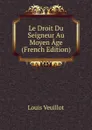 Le Droit Du Seigneur Au Moyen Age (French Edition) - Louis Veuillot