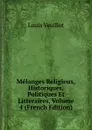 Melanges Religieux, Historiques, Politiques Et Litteraires, Volume 4 (French Edition) - Louis Veuillot