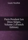 Paris Pendant Les Deux Sieges, Volume 2 (French Edition) - Louis Veuillot