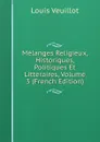 Melanges Religieux, Historiques, Politiques Et Litteraires, Volume 3 (French Edition) - Louis Veuillot
